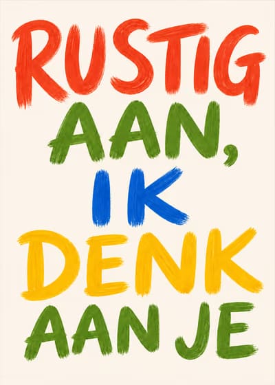 Rustig aan, ik denk aan je