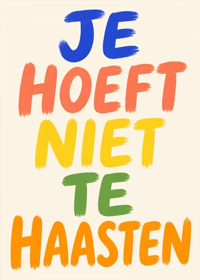 Je hoeft niet te haasten