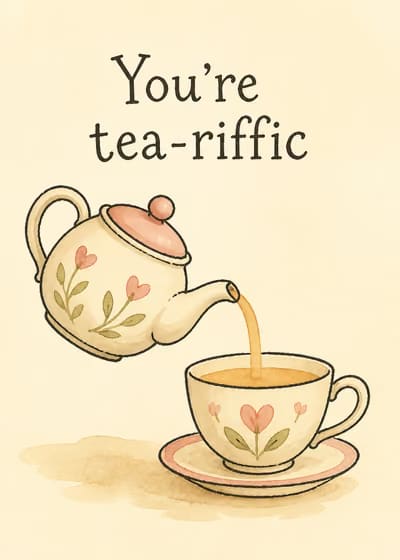 You're tea-riffic