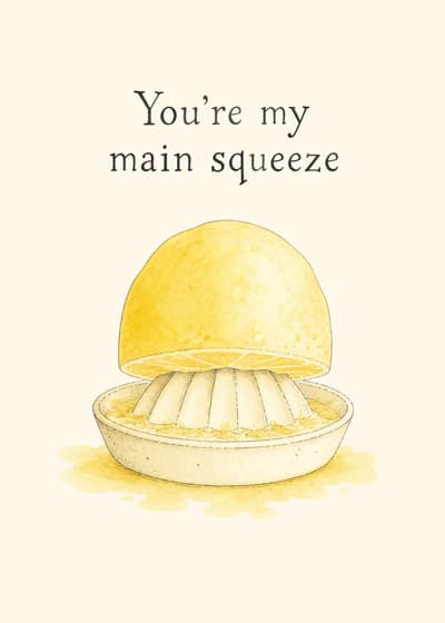 You're my main squeeze