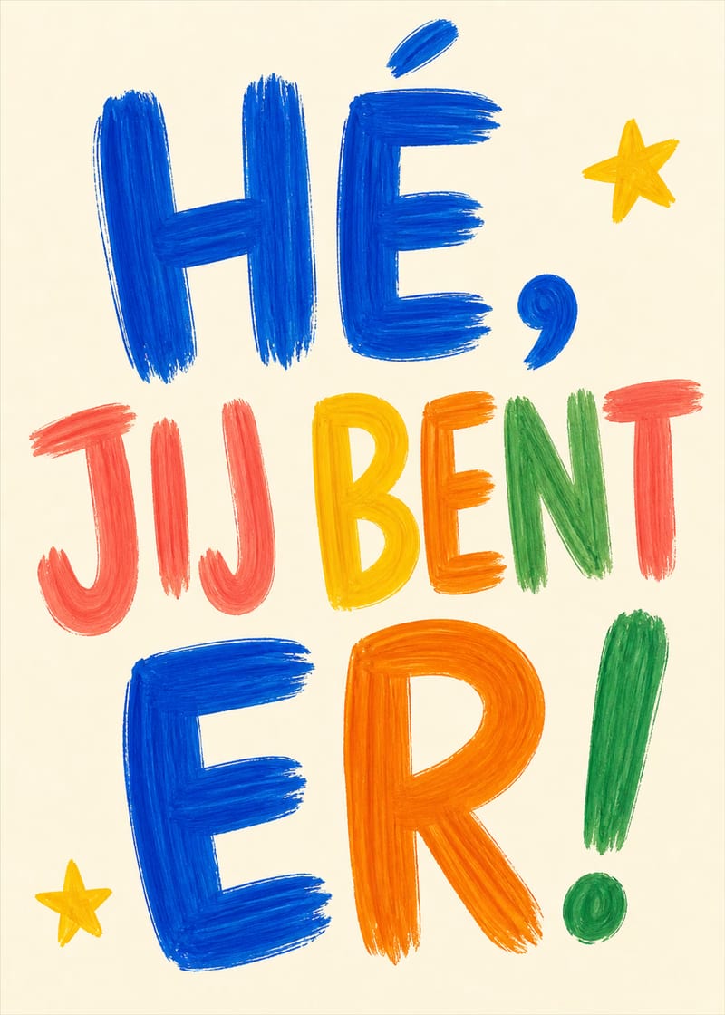 Hé, jij bent er!
