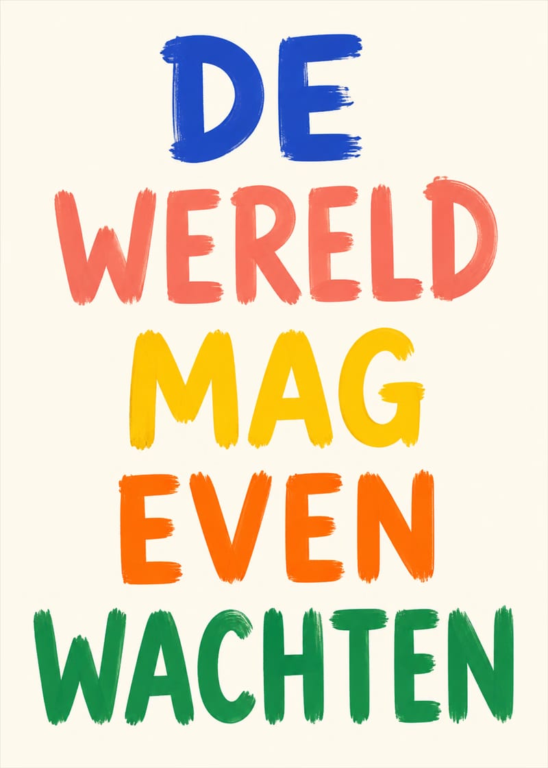 De wereld mag even wachten