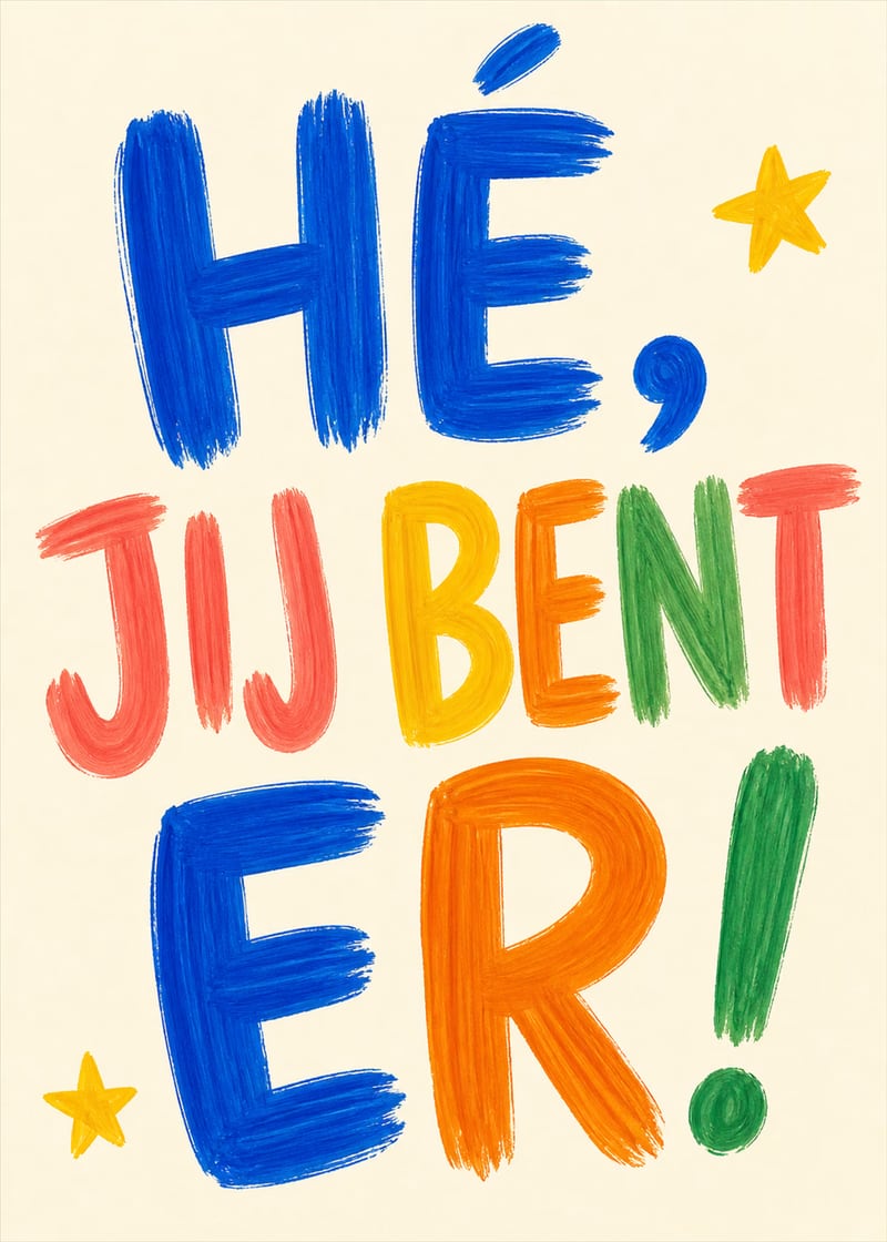 Hé, jij bent er!