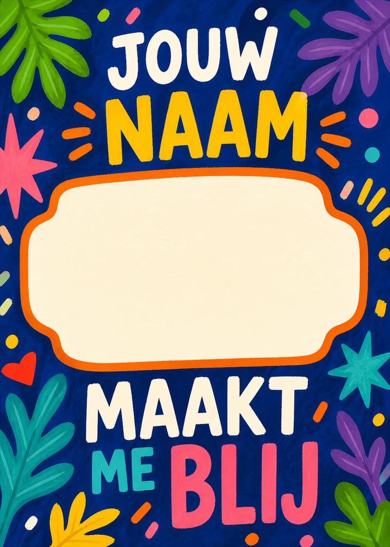 Jouw naam maakt me blij