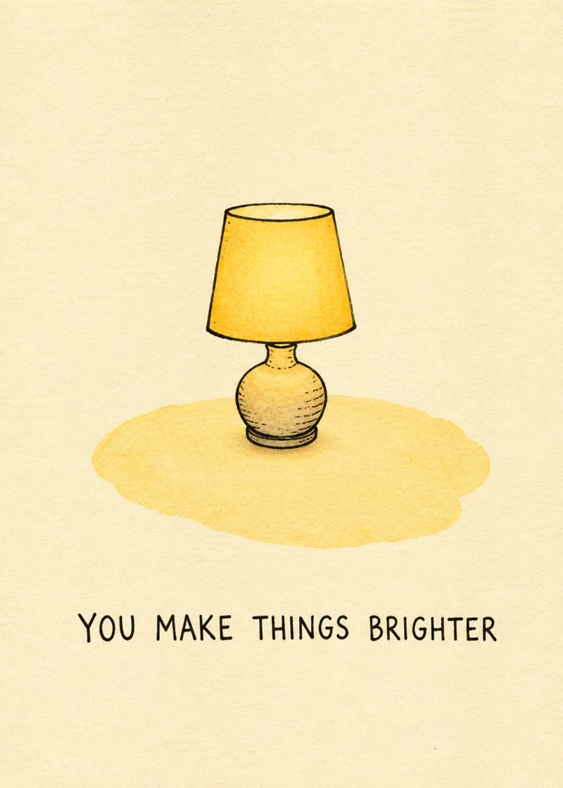 You make things brighter